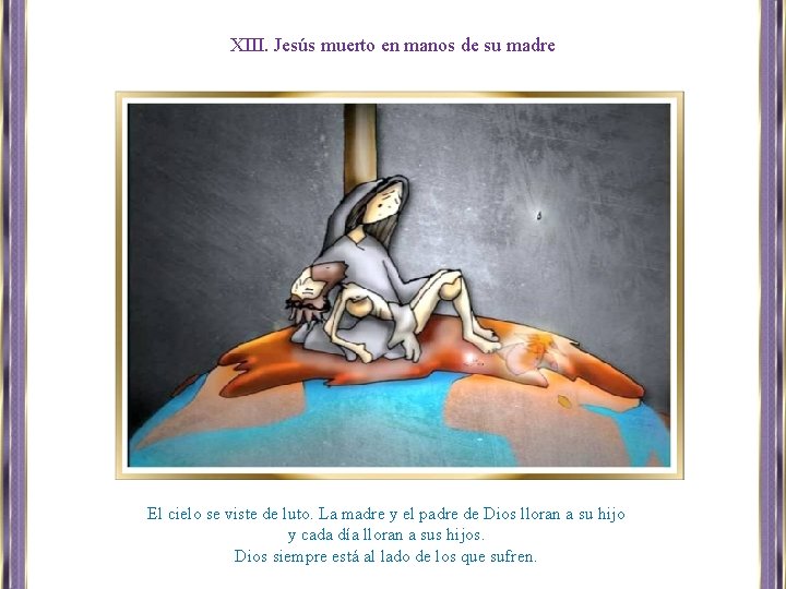 XIII. Jesús muerto en manos de su madre El cielo se viste de luto.