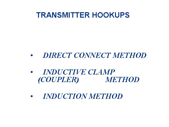 TRANSMITTER HOOKUPS • • • DIRECT CONNECT METHOD INDUCTIVE CLAMP (COUPLER) METHOD INDUCTION METHOD