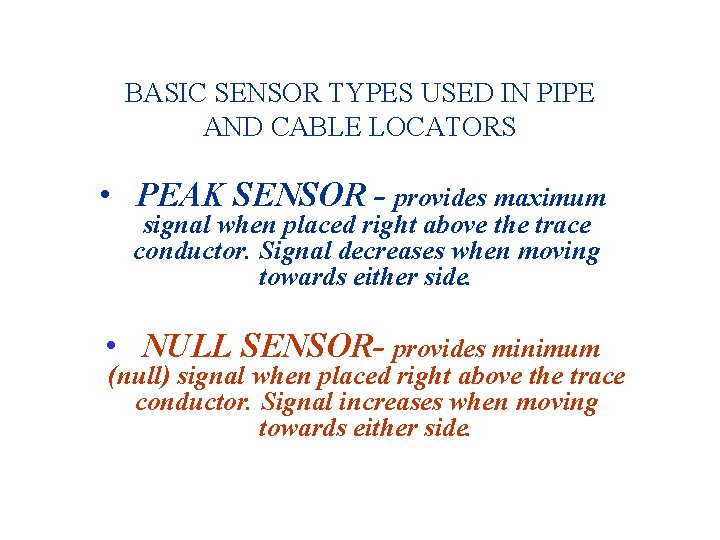 BASIC SENSOR TYPES USED IN PIPE AND CABLE LOCATORS • PEAK SENSOR - provides