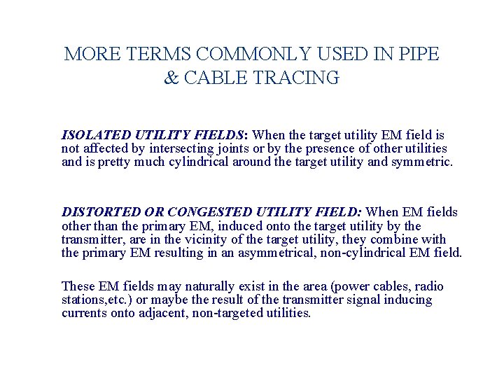 MORE TERMS COMMONLY USED IN PIPE & CABLE TRACING ISOLATED UTILITY FIELDS: When the