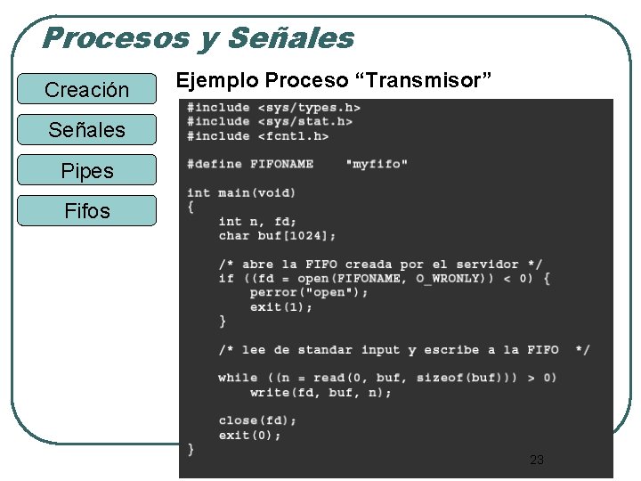 Procesos y Señales Creación Ejemplo Proceso “Transmisor” Señales Pipes Fifos 23 