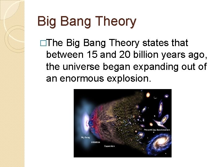 Big Bang Theory �The Big Bang Theory states that between 15 and 20 billion