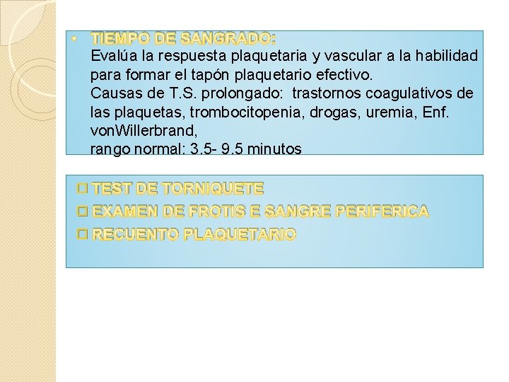 • TIEMPO DE SANGRADO: Evalúa la respuesta plaquetaria y vascular a la habilidad • TIEMPO DE SANGRADO: Evalúa la respuesta plaquetaria y vascular a la habilidad