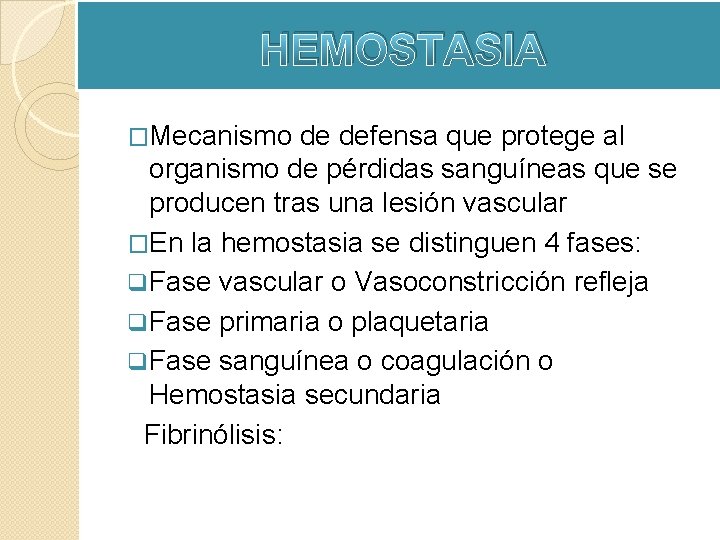 HEMOSTASIA �Mecanismo de defensa que protege al organismo de pérdidas sanguíneas que se producen HEMOSTASIA �Mecanismo de defensa que protege al organismo de pérdidas sanguíneas que se producen