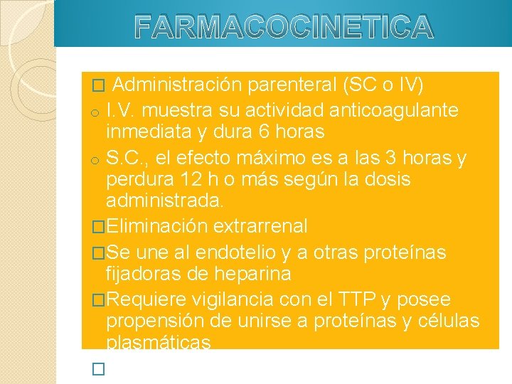 FARMACOCINETICA Administración parenteral (SC o IV) o I. V. muestra su actividad anticoagulante inmediata FARMACOCINETICA Administración parenteral (SC o IV) o I. V. muestra su actividad anticoagulante inmediata
