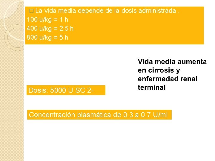 � La vida media depende de la dosis administrada. 100 u/kg = 1 h � La vida media depende de la dosis administrada. 100 u/kg = 1 h