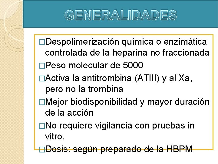 GENERALIDADES �Despolimerización química o enzimática controlada de la heparina no fraccionada �Peso molecular de GENERALIDADES �Despolimerización química o enzimática controlada de la heparina no fraccionada �Peso molecular de
