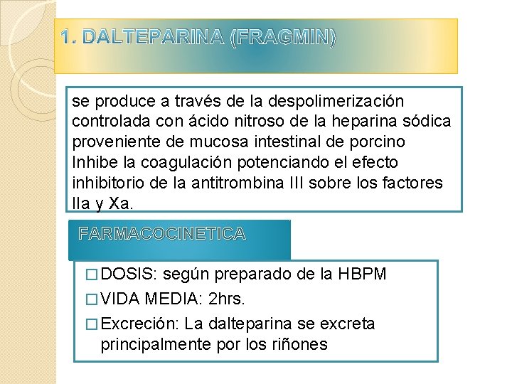 1. DALTEPARINA (FRAGMIN) se produce a través de la despolimerización controlada con ácido nitroso 1. DALTEPARINA (FRAGMIN) se produce a través de la despolimerización controlada con ácido nitroso