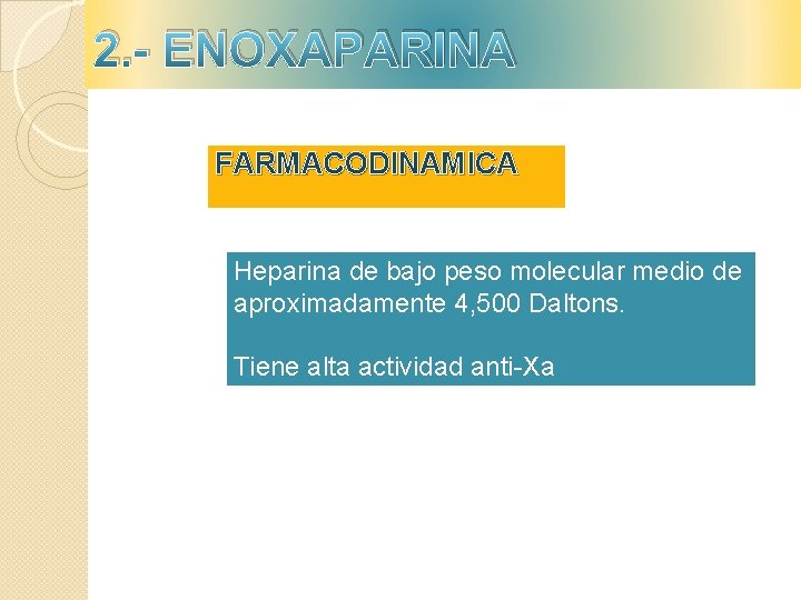 2. - ENOXAPARINA FARMACODINAMICA Heparina de bajo peso molecular medio de aproximadamente 4, 500 2. - ENOXAPARINA FARMACODINAMICA Heparina de bajo peso molecular medio de aproximadamente 4, 500