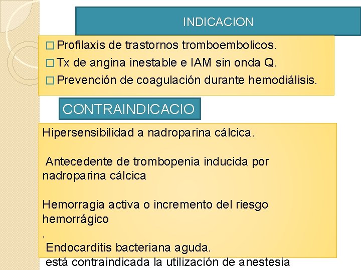 INDICACION � Profilaxis de trastornos tromboembolicos. � Tx de angina inestable e IAM sin INDICACION � Profilaxis de trastornos tromboembolicos. � Tx de angina inestable e IAM sin