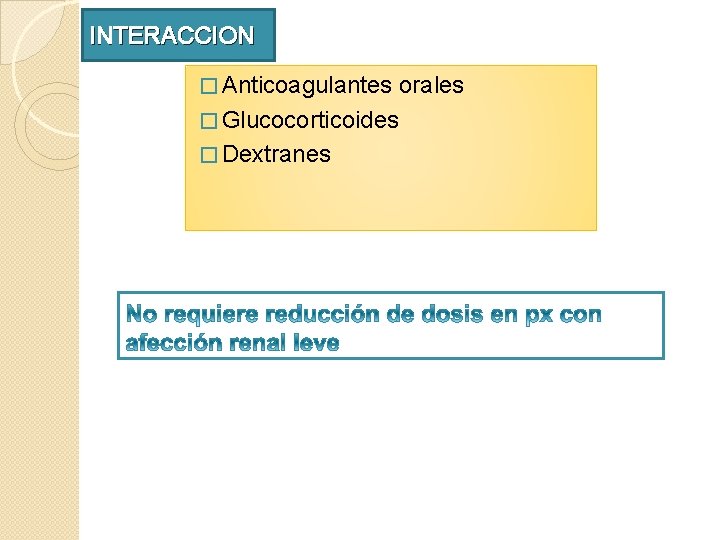 INTERACCION � Anticoagulantes � Glucocorticoides orales � Dextranes INTERACCION � Anticoagulantes � Glucocorticoides orales � Dextranes