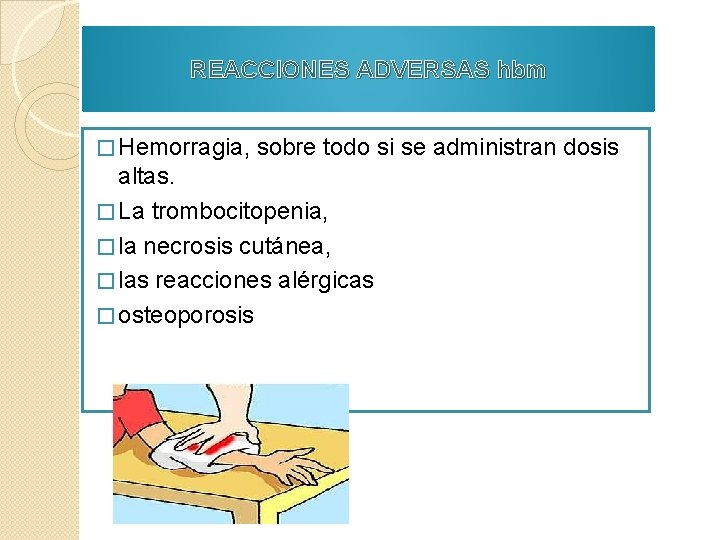 REACCIONES ADVERSAS hbm � Hemorragia, sobre todo si se administran dosis altas. � La REACCIONES ADVERSAS hbm � Hemorragia, sobre todo si se administran dosis altas. � La