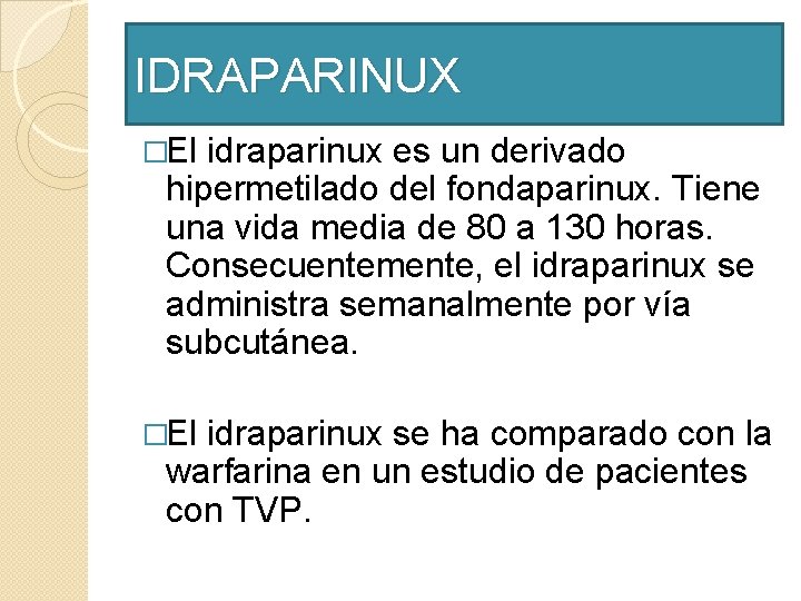 IDRAPARINUX �El idraparinux es un derivado hipermetilado del fondaparinux. Tiene una vida media de IDRAPARINUX �El idraparinux es un derivado hipermetilado del fondaparinux. Tiene una vida media de