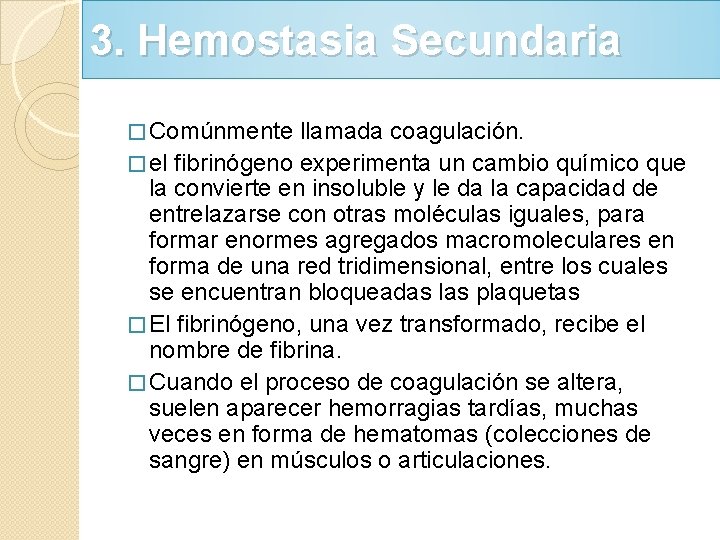 3. Hemostasia Secundaria � Comúnmente llamada coagulación. � el fibrinógeno experimenta un cambio químico 3. Hemostasia Secundaria � Comúnmente llamada coagulación. � el fibrinógeno experimenta un cambio químico