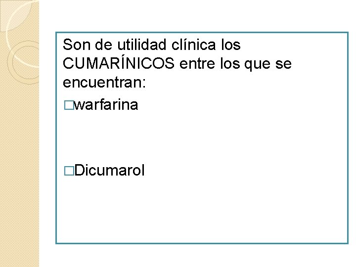 Son de utilidad clínica los CUMARÍNICOS entre los que se encuentran: �warfarina �Dicumarol Son de utilidad clínica los CUMARÍNICOS entre los que se encuentran: �warfarina �Dicumarol