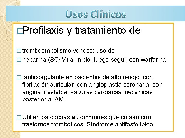 Usos Clínicos �Profilaxis y tratamiento de � tromboembolismo venoso: uso de � heparina (SC/IV) Usos Clínicos �Profilaxis y tratamiento de � tromboembolismo venoso: uso de � heparina (SC/IV)