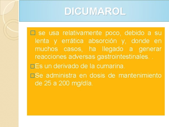 DICUMAROL � se usa relativamente poco, debido a su lenta y errática absorción y, DICUMAROL � se usa relativamente poco, debido a su lenta y errática absorción y,