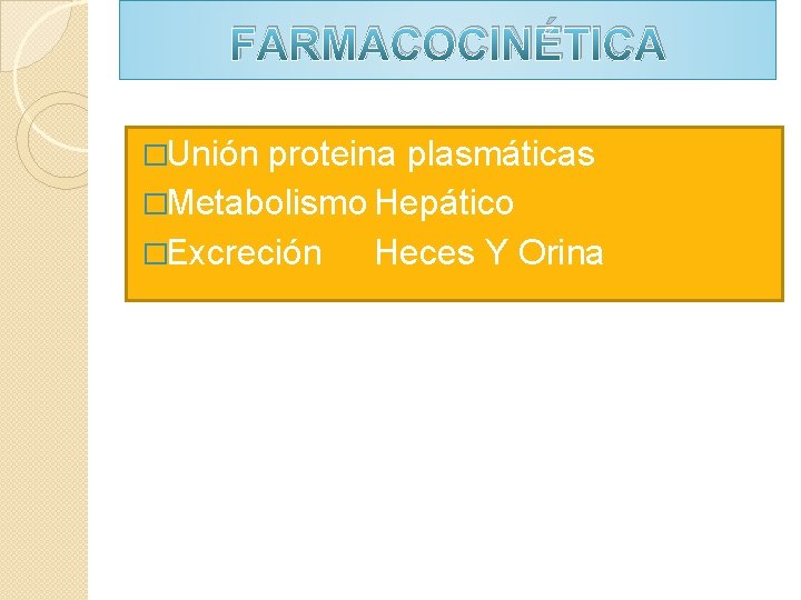 FARMACOCINÉTICA �Unión proteina plasmáticas �Metabolismo Hepático �Excreción Heces Y Orina FARMACOCINÉTICA �Unión proteina plasmáticas �Metabolismo Hepático �Excreción Heces Y Orina