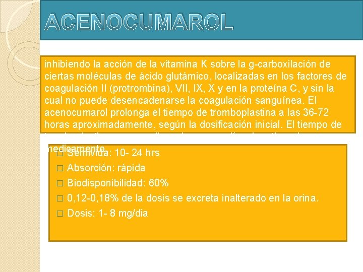 ACENOCUMAROL inhibiendo la acción de la vitamina K sobre la g-carboxilación de ciertas moléculas ACENOCUMAROL inhibiendo la acción de la vitamina K sobre la g-carboxilación de ciertas moléculas