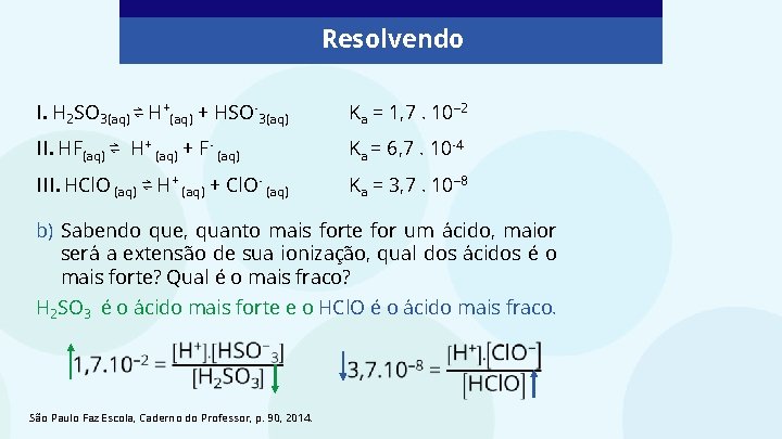 Resolvendo I. H 2 SO 3(aq) ⇌ H+(aq) + HSO-3(aq) Ka = 1, 7.