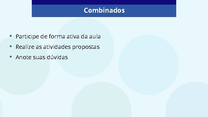 Combinados • • • Participe de forma ativa da aula Realize as atividades propostas