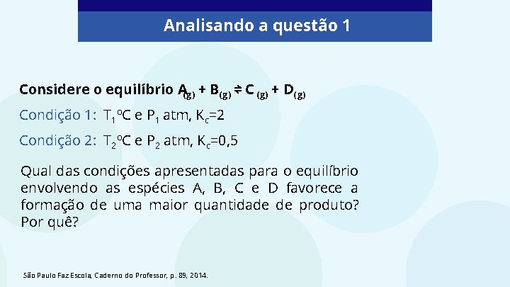 Analisando a questão 1 Considere o equilíbrio A(g) + B(g) ⇌ C (g) +