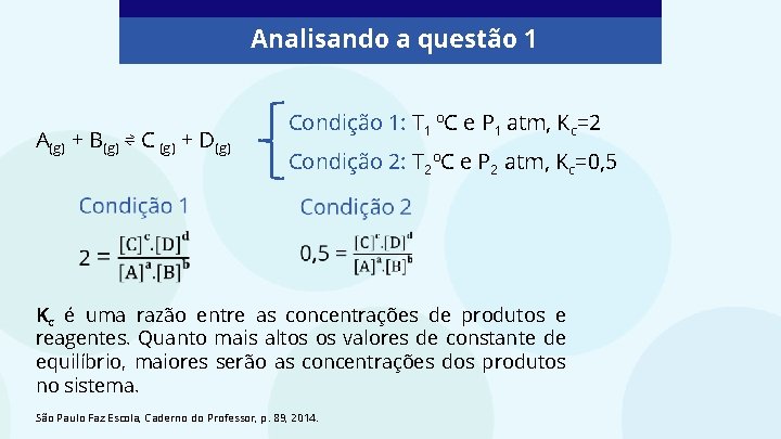 Analisando a questão 1 A(g) + B(g) ⇌ C (g) + D(g) Condição 1: