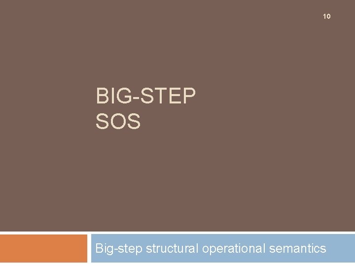 10 BIG-STEP SOS Big-step structural operational semantics 