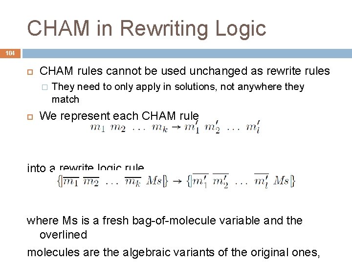 CHAM in Rewriting Logic 104 CHAM rules cannot be used unchanged as rewrite rules