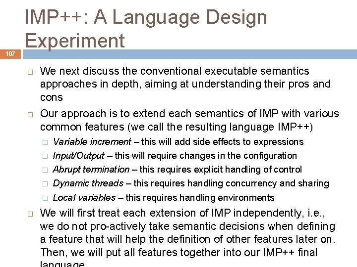 107 IMP++: A Language Design Experiment We next discuss the conventional executable semantics approaches