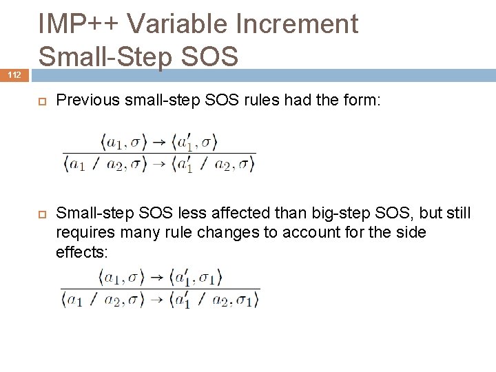 112 IMP++ Variable Increment Small-Step SOS Previous small-step SOS rules had the form: Small-step