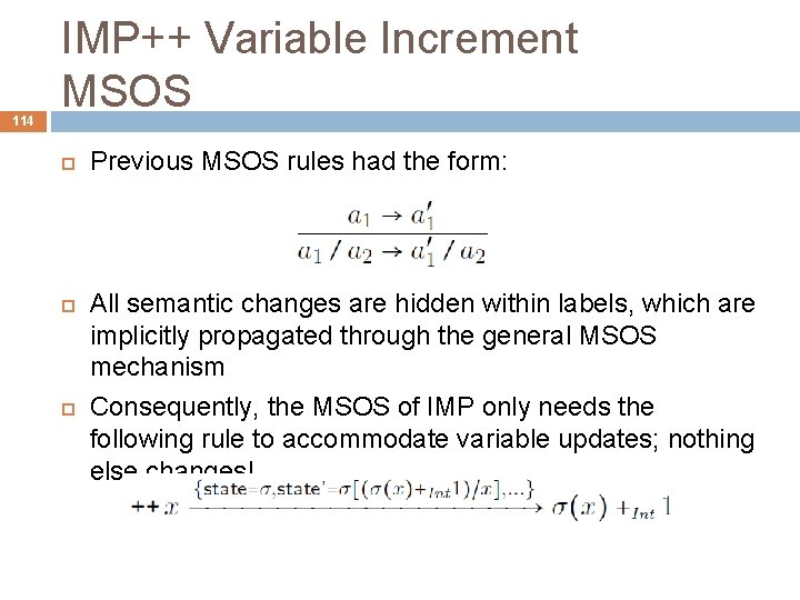 114 IMP++ Variable Increment MSOS Previous MSOS rules had the form: All semantic changes