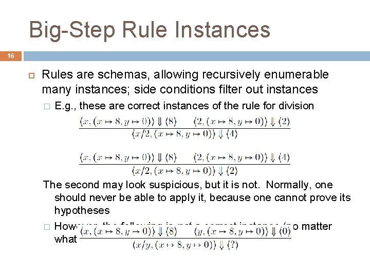 Big-Step Rule Instances 16 Rules are schemas, allowing recursively enumerable many instances; side conditions