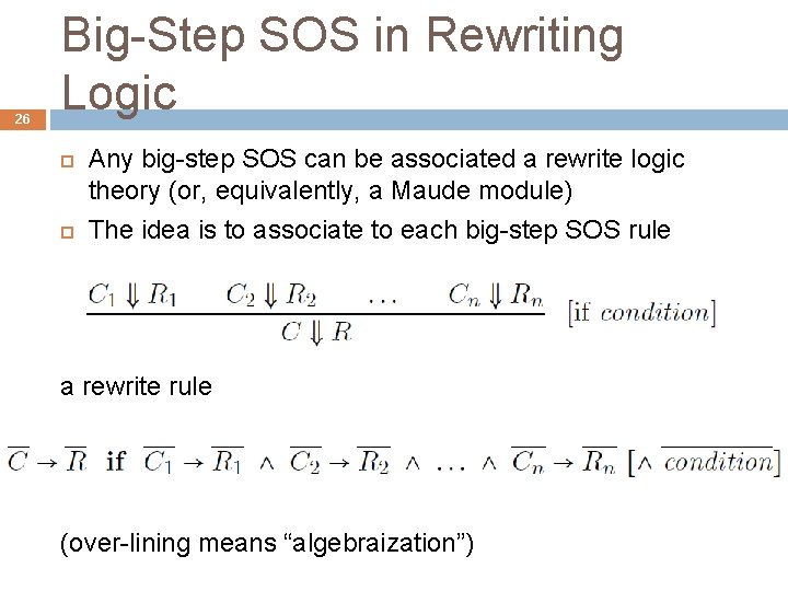 26 Big-Step SOS in Rewriting Logic Any big-step SOS can be associated a rewrite
