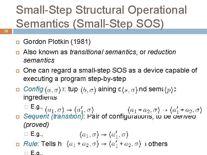 28 Small-Step Structural Operational Semantics (Small-Step SOS) Gordon Plotkin (1981) Also known as transitional