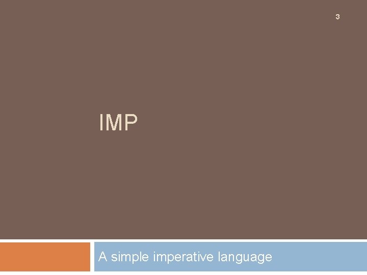 3 IMP A simple imperative language 