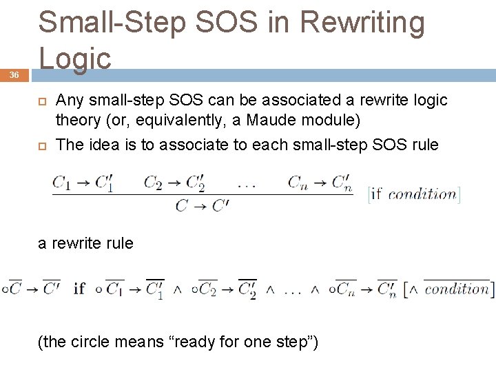 36 Small-Step SOS in Rewriting Logic Any small-step SOS can be associated a rewrite