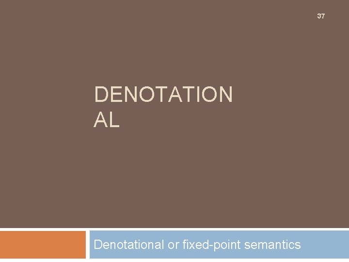 37 DENOTATION AL Denotational or fixed-point semantics 