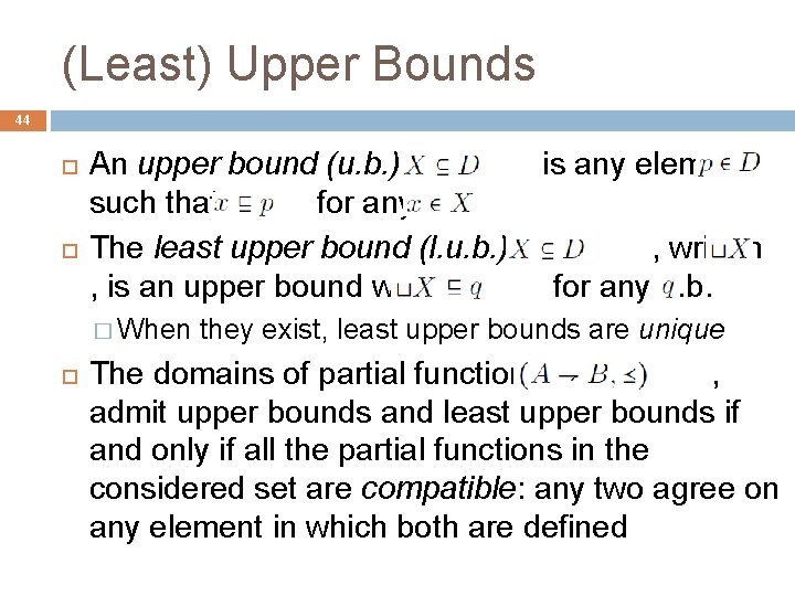 (Least) Upper Bounds 44 An upper bound (u. b. ) of is any element