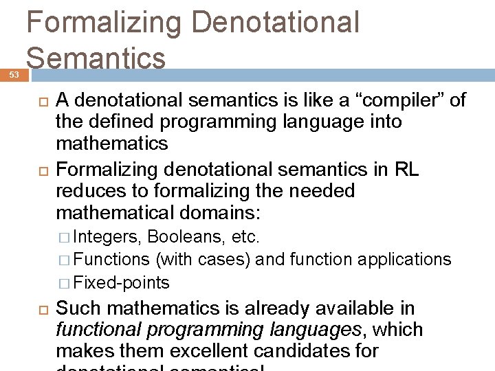 53 Formalizing Denotational Semantics A denotational semantics is like a “compiler” of the defined