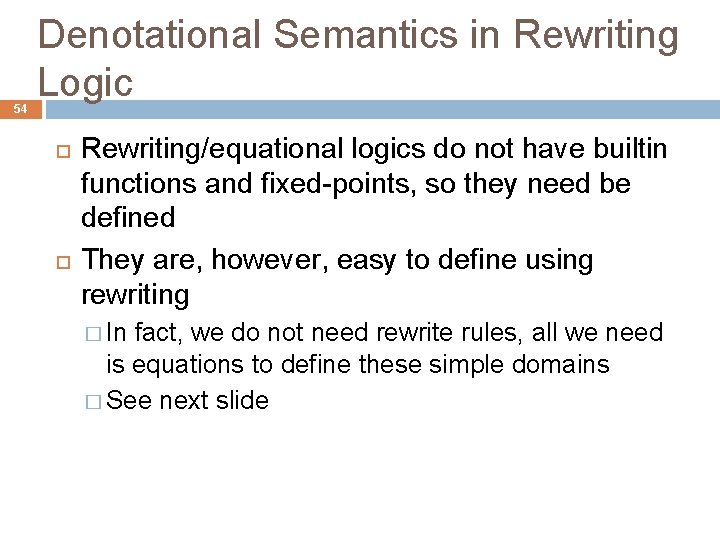 54 Denotational Semantics in Rewriting Logic Rewriting/equational logics do not have builtin functions and