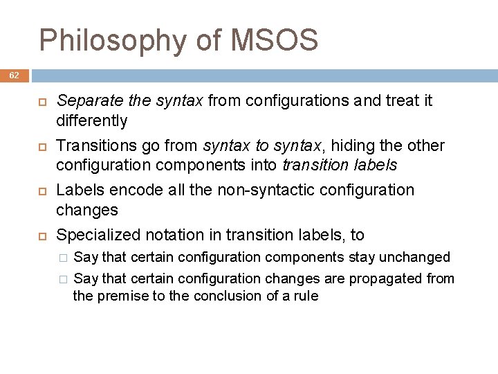 Philosophy of MSOS 62 Separate the syntax from configurations and treat it differently Transitions