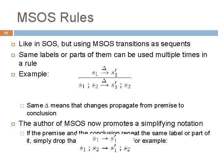 MSOS Rules 66 Like in SOS, but using MSOS transitions as sequents Same labels