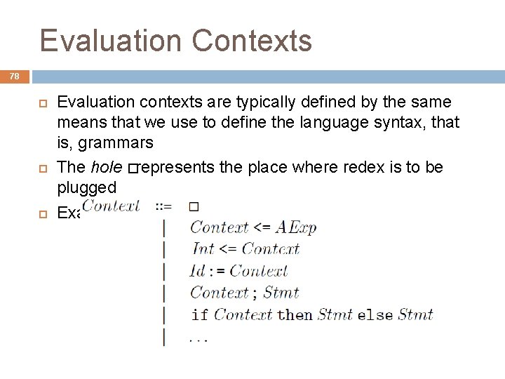 Evaluation Contexts 78 Evaluation contexts are typically defined by the same means that we