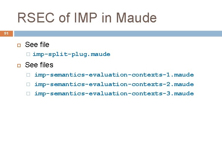 RSEC of IMP in Maude 91 See file � imp-split-plug. maude See files �