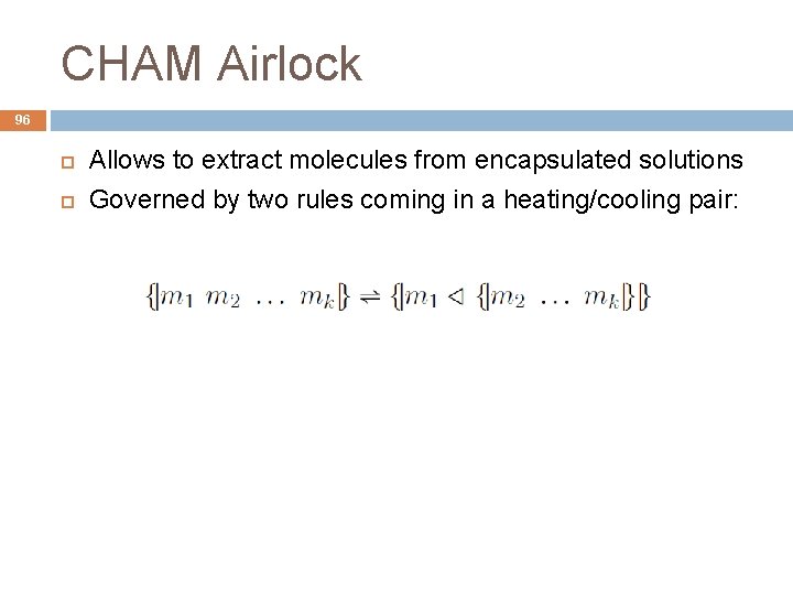 CHAM Airlock 96 Allows to extract molecules from encapsulated solutions Governed by two rules