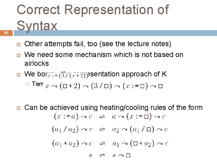 99 Correct Representation of Syntax Other attempts fail, too (see the lecture notes) We