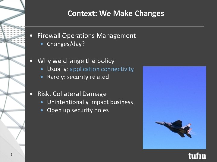 Context: We Make Changes • Firewall Operations Management • Changes/day? • Why we change