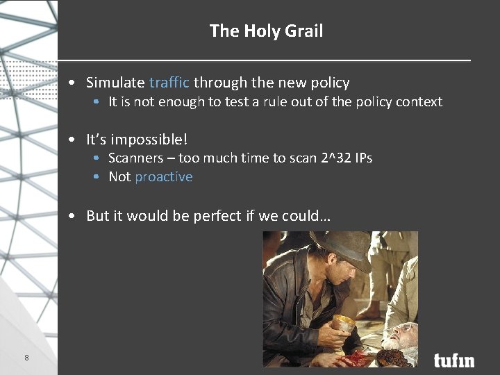 The Holy Grail • Simulate traffic through the new policy • It is not