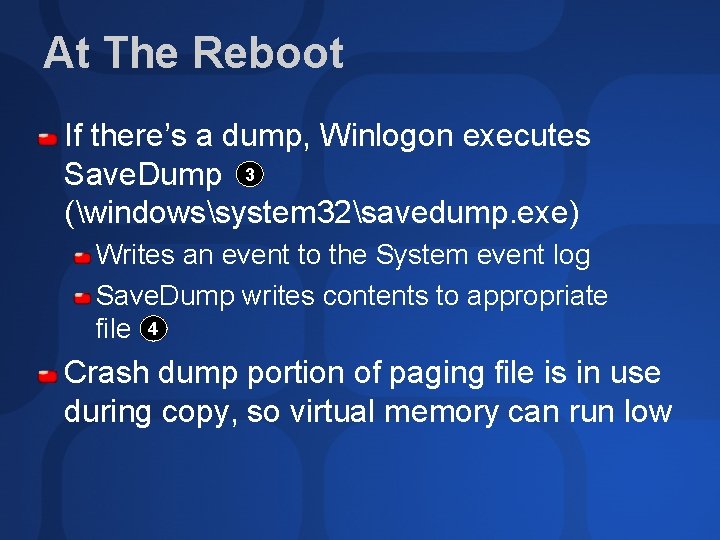 At The Reboot If there’s a dump, Winlogon executes Save. Dump 3 (windowssystem 32savedump.